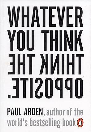 Cover image of the book "Whatever You Think Think the Opposite" by Paul Arden